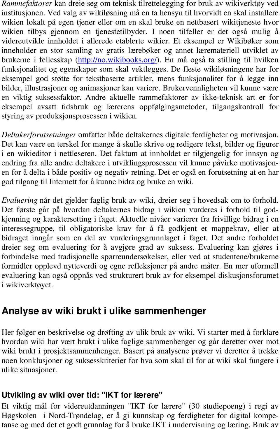 I noen tilfeller er det også mulig å videreutvikle innholdet i allerede etablerte wikier.