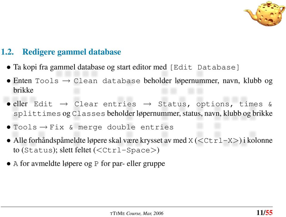 status, navn, klubb og brikke Tools Fix & merge double entries Alle forhåndspåmeldte løpere skal være krysset av med X (<Ctrl-X>)