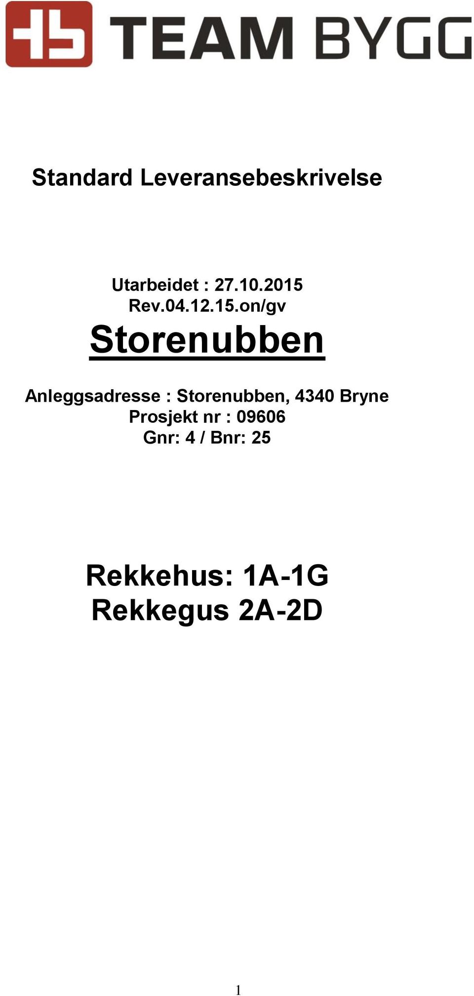 Anleggsadresse : Storenubben, 4340 Bryne