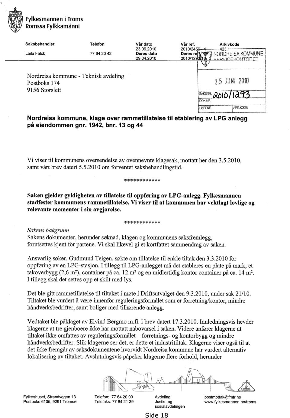 KODE Nordreisa kommune, klage over rammetillatelse til etablering av LPG anlegg på eiendommen gnr. 1942, bnr. 13 og 44 Vi viser til kommunens oversendelse av ovennevnte klagesak, mottatt her den 3.5.