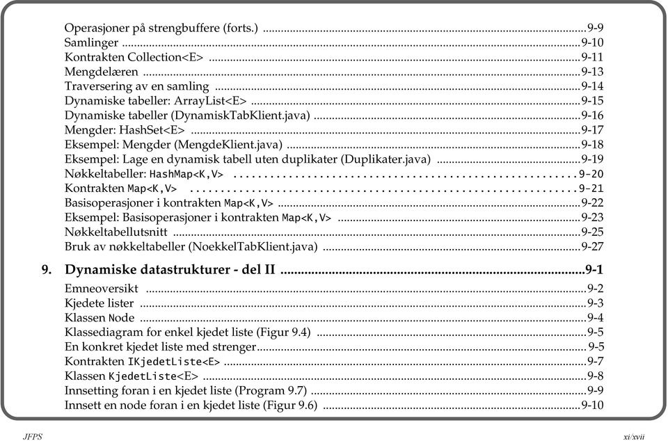 ..9-20 Kontrakten Map<K,V>...9-21 Basisoperasjoner i kontrakten Map<K,V>...9-22 Eksempel: Basisoperasjoner i kontrakten Map<K,V>...9-23 Nøkkeltabellutsnitt.