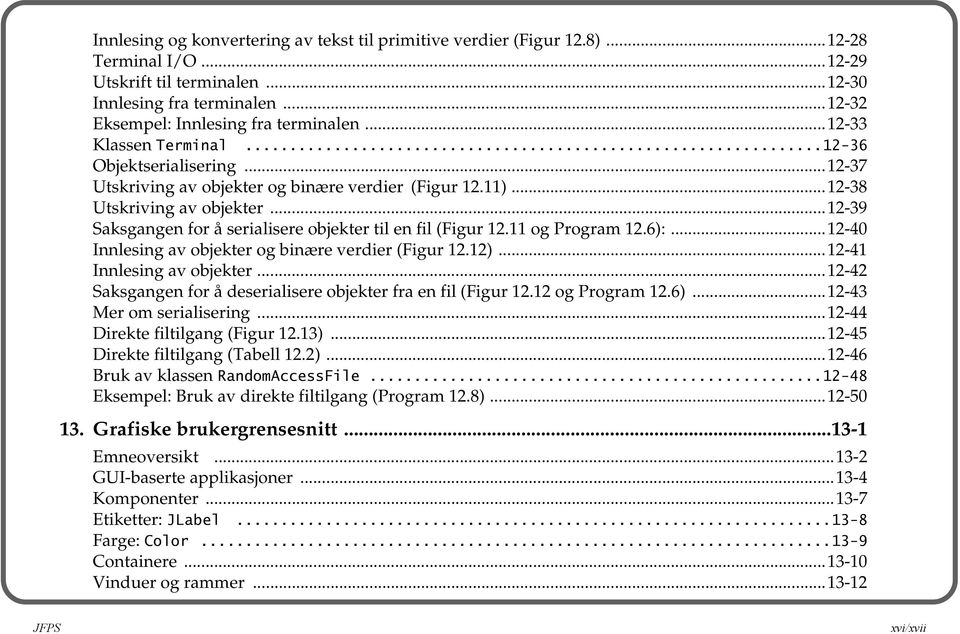 ..12-39 Saksgangen for å serialisere objekter til en fil (Figur 12.11 og Program 12.6):...12-40 Innlesing av objekter og binære verdier (Figur 12.12)...12-41 Innlesing av objekter.