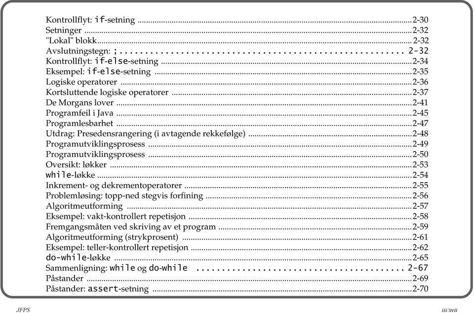 ..2-48 Programutviklingsprosess...2-49 Programutviklingsprosess...2-50 Oversikt: løkker...2-53 while-løkke...2-54 Inkrement- og dekrementoperatorer...2-55 Problemløsing: topp-ned stegvis forfining.