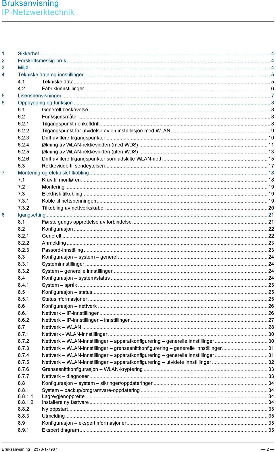 1 Generell beskrivelse... 8 6.2 Funksjonsmåter... 8 6.2.1 Tilgangspunkt i enkeltdrift... 8 6.2.2 Tilgangspunkt for utvidelse av en installasjon med WLAN... 9 6.2.3 Drift av flere tilgangspunkter.