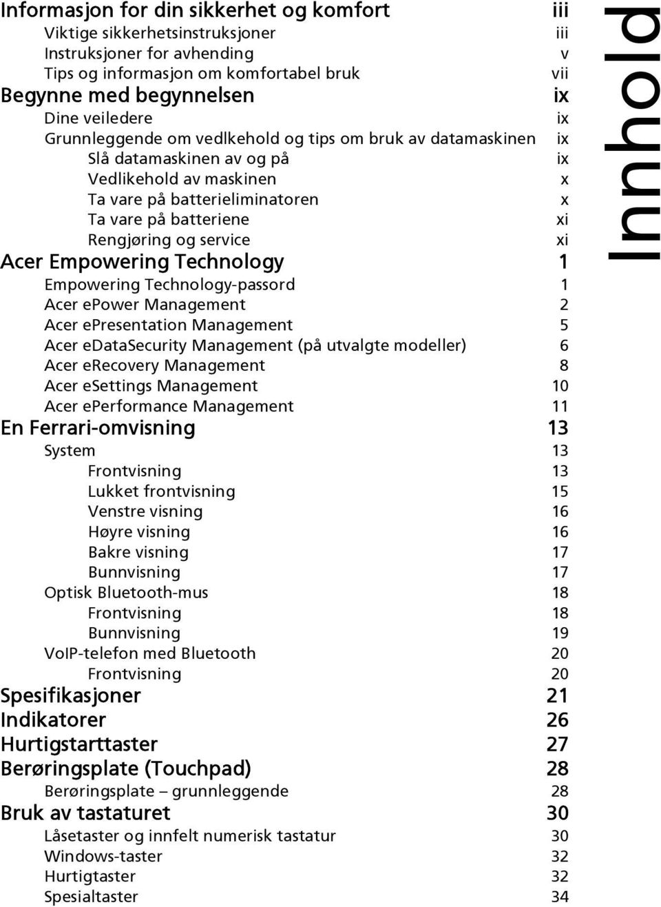 xi Acer Empowering Technology 1 Empowering Technology-passord 1 Acer epower Management 2 Acer epresentation Management 5 Acer edatasecurity Management (på utvalgte modeller) 6 Acer erecovery