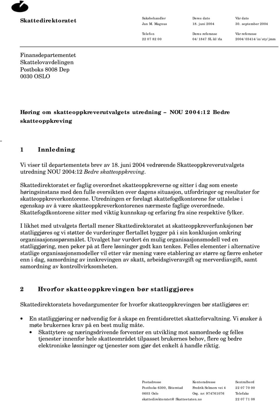 skatteoppkreverutvalgets utredning NOU 2004:12 Bedre skatteoppkreving 1 Innledning Vi viser til departementets brev av 18.