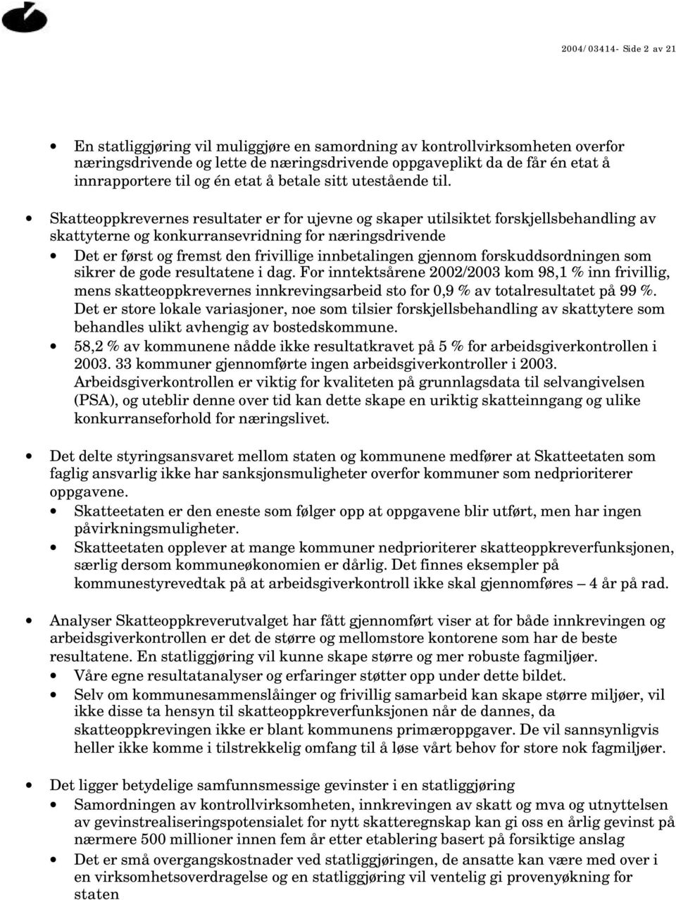 Skatteoppkrevernes resultater er for ujevne og skaper utilsiktet forskjellsbehandling av skattyterne og konkurransevridning for næringsdrivende Det er først og fremst den frivillige innbetalingen