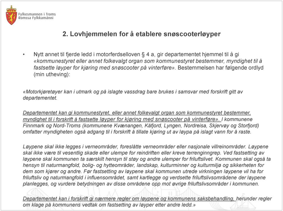 Bestemmelsen har følgende ordlyd (min utheving): «Motorkjøretøyer kan i utmark og på islagte vassdrag bare brukes i samsvar med forskrift gitt av departementet.