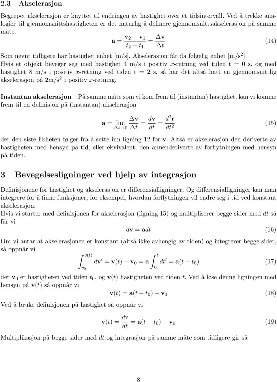 Akselerasjon får da følgelig enhet [m/s 2 ].