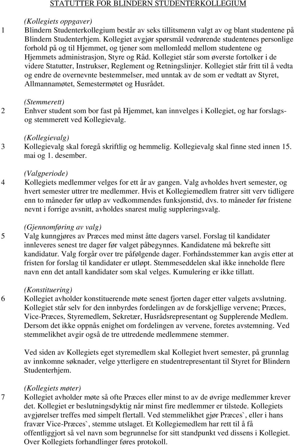 Kollegiet står som øverste fortolker i de videre Statutter, Instrukser, Reglement og Retningslinjer.