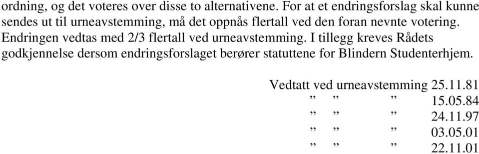 foran nevnte votering. Endringen vedtas med 2/3 flertall ved urneavstemming.