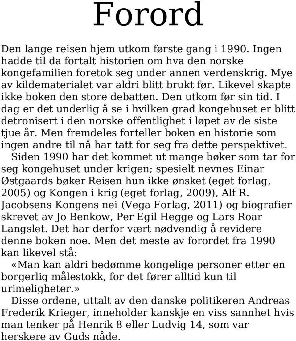 I dag er det underlig å se i hvilken grad kongehuset er blitt detronisert i den norske offentlighet i løpet av de siste tjue år.