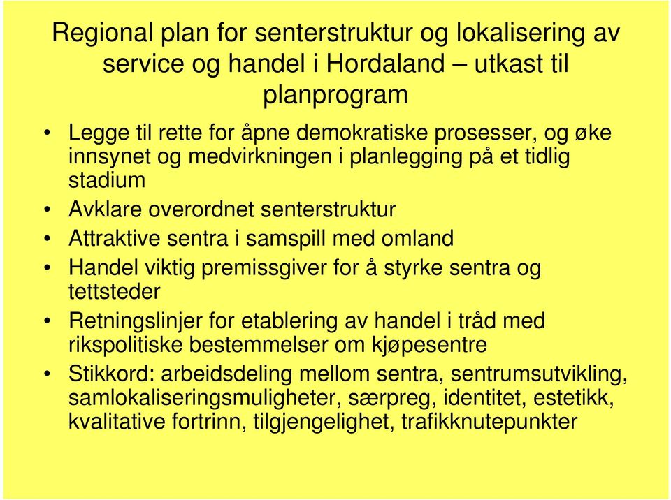 premissgiver for å styrke sentra og tettsteder Retningslinjer for etablering av handel i tråd med rikspolitiske bestemmelser om kjøpesentre Stikkord: