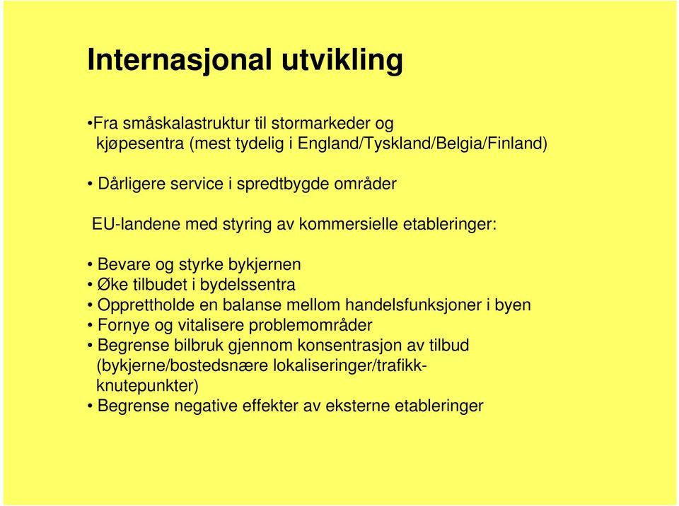 tilbudet i bydelssentra Opprettholde en balanse mellom handelsfunksjoner i byen Fornye og vitalisere problemområder Begrense