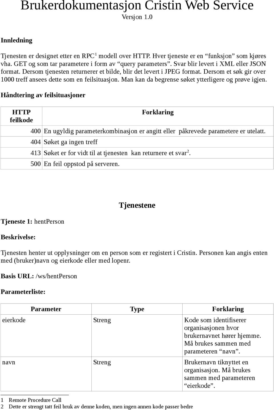 Dersom et søk gir over 1000 treff ansees dette som en feilsituasjon. Man kan da begrense søket ytterligere og prøve igjen.