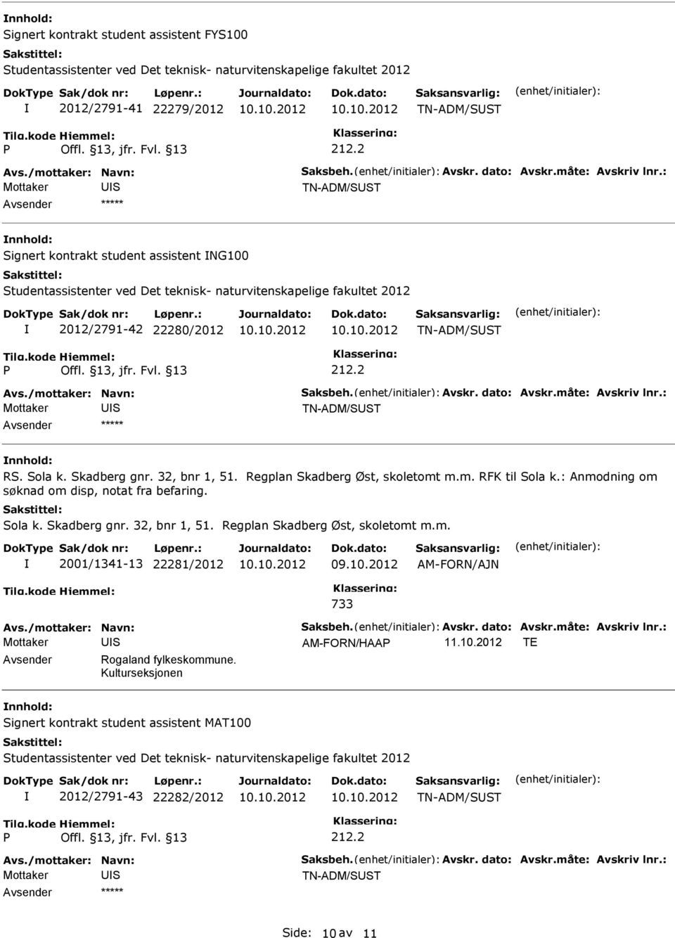 /mottaker: Navn: aksbeh. Avskr. dato: Avskr.måte: Avskriv lnr.: TN-ADM/T R. ola k. kadberg gnr. 32, bnr 1, 51. Regplan kadberg Øst, skoletomt m.m. RFK til ola k.