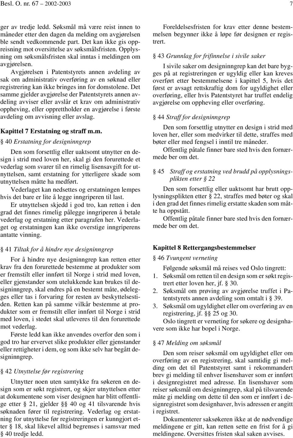 Avgjørelsen i Patentstyrets annen avdeling av sak om administrativ overføring av en søknad eller registrering kan ikke bringes inn for domstolene.