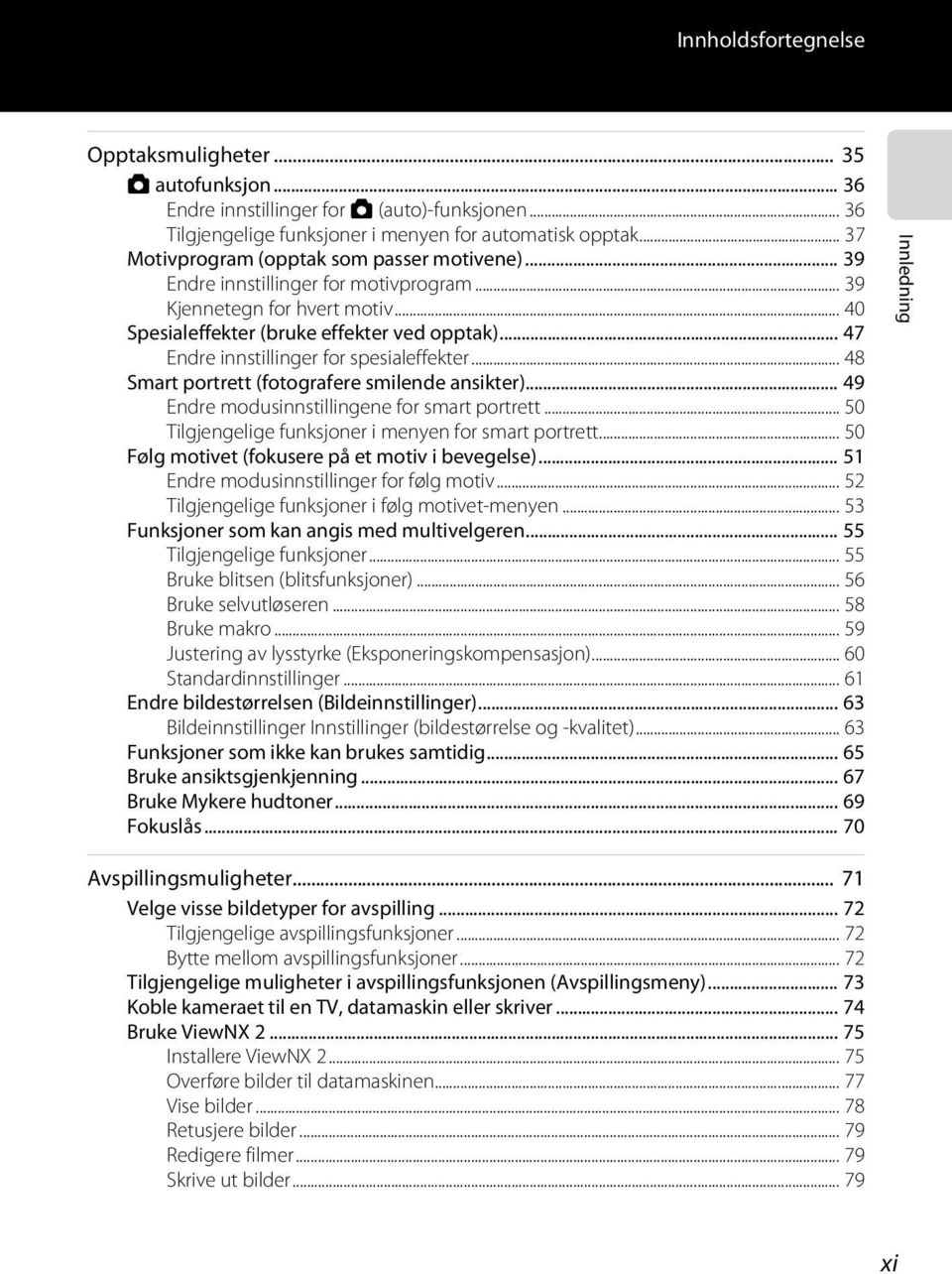 .. 47 Endre innstillinger for spesialeffekter... 48 Smart portrett (fotografere smilende ansikter)... 49 Endre modusinnstillingene for smart portrett.