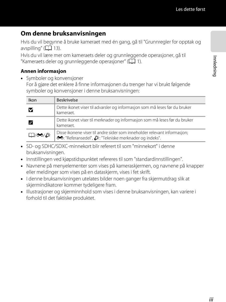 Annen informasjon Symboler og konvensjoner For å gjøre det enklere å finne informasjonen du trenger har vi brukt følgende symboler og konvensjoner i denne bruksanvisningen: Innledning Ikon B C A/E/F