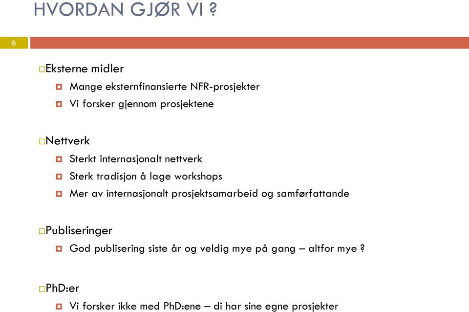 Nettverk Sterkt internasjonalt nettverk Sterk tradisjon å lage workshops Mer av