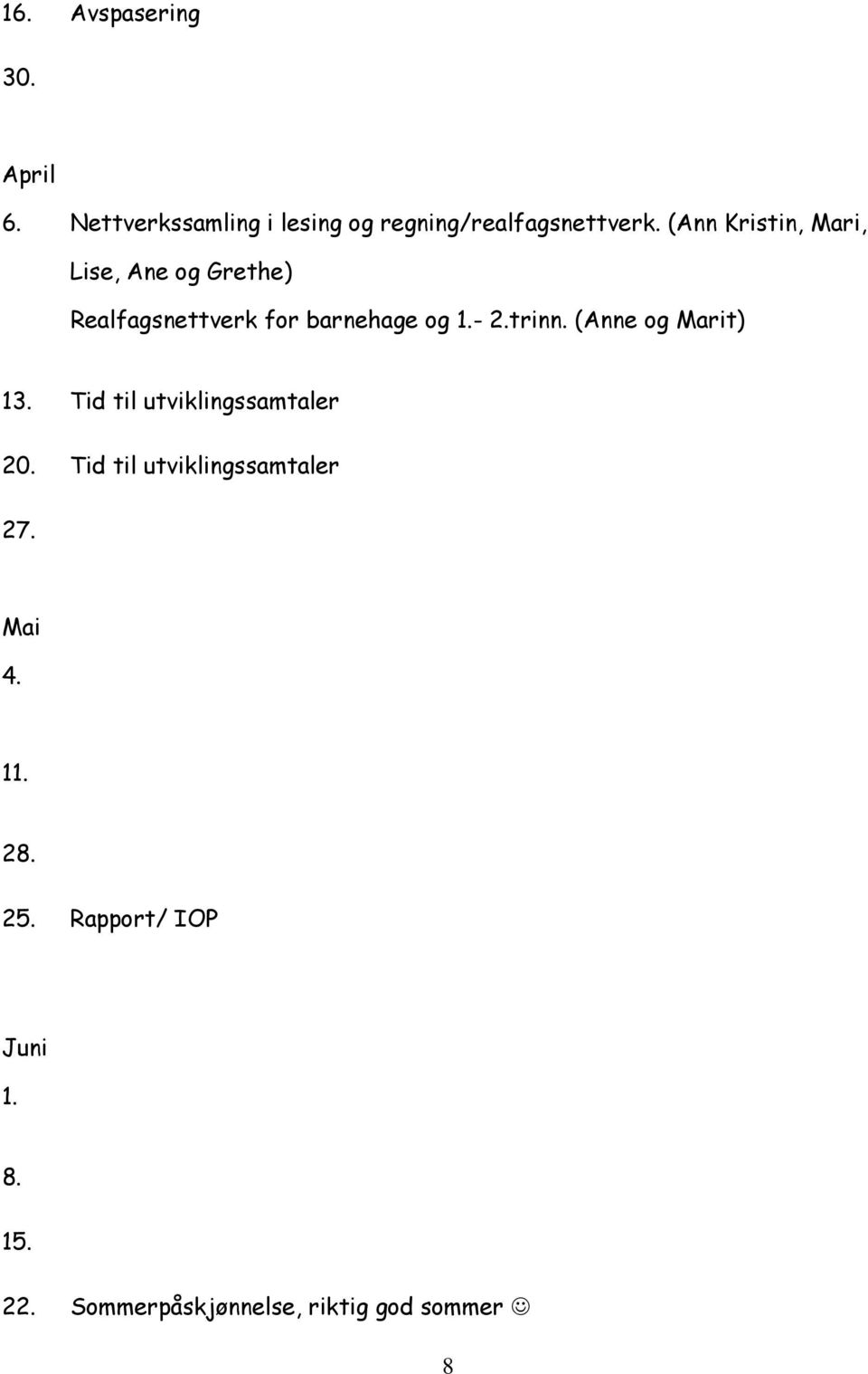 trinn. (Anne og Marit) 13. Tid til utviklingssamtaler 20.