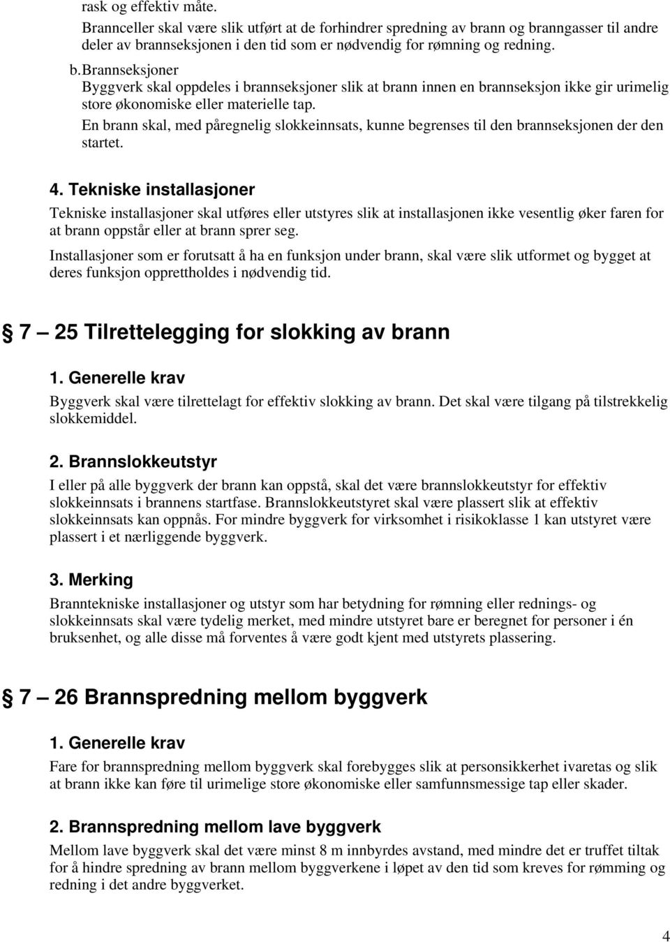 En brann skal, med påregnelig slokkeinnsats, kunne begrenses til den brannseksjonen der den startet. 4.