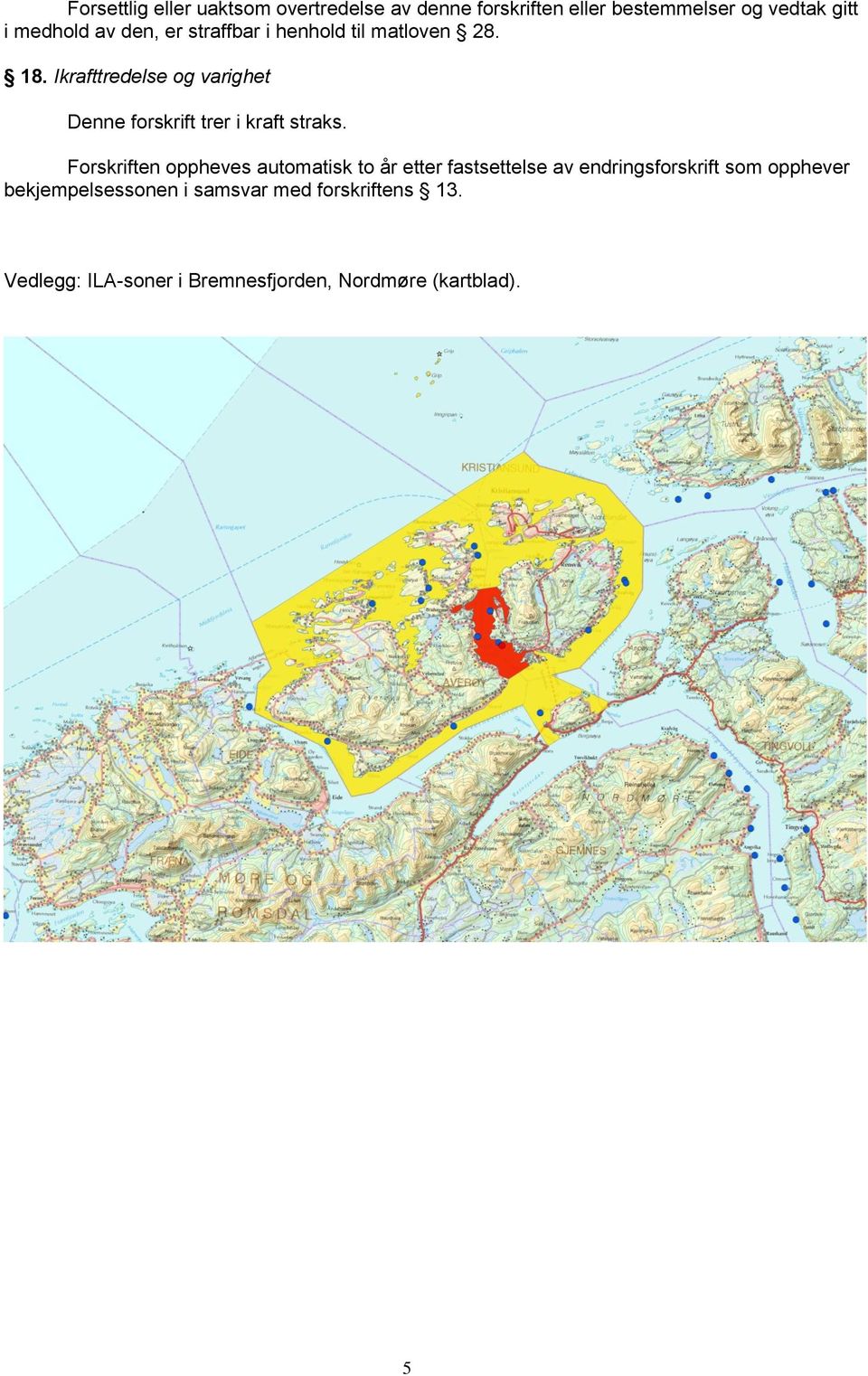 Ikrafttredelse og varighet Denne forskrift trer i kraft straks.