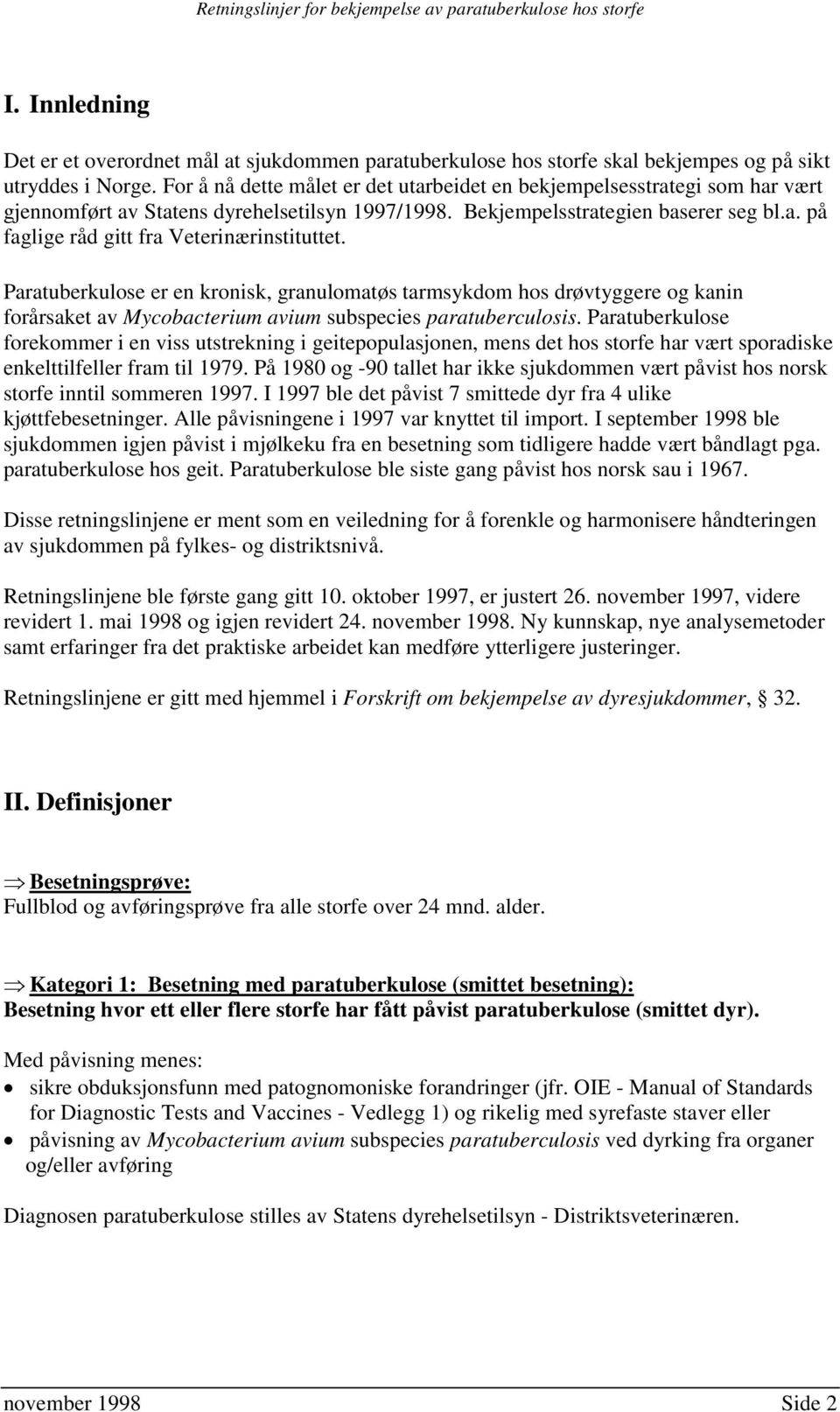 Paratuberkulose er en kronisk, granulomatøs tarmsykdom hos drøvtyggere og kanin forårsaket av Mycobacterium avium subspecies paratuberculosis.