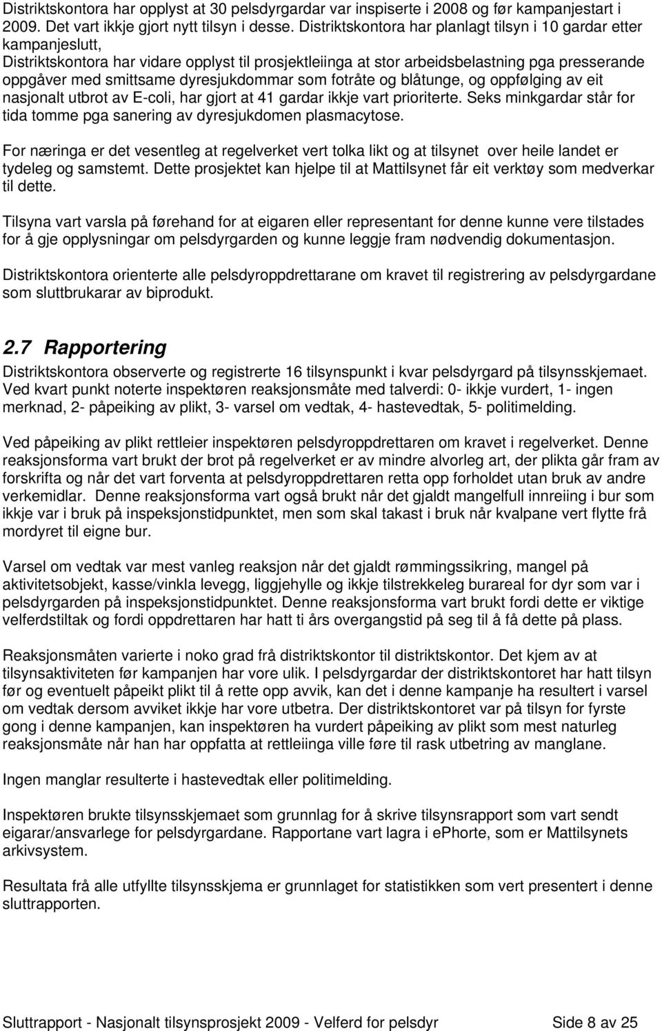 dyresjukdommar som fotråte og blåtunge, og oppfølging av eit nasjonalt utbrot av E-coli, har gjort at 41 gardar ikkje vart prioriterte.