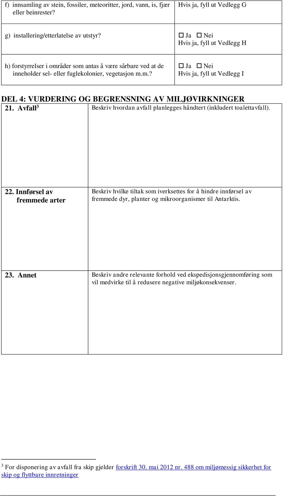 Avfall 3 Beskriv hvordan avfall planlegges håndtert (inkludert toalettavfall). 22.