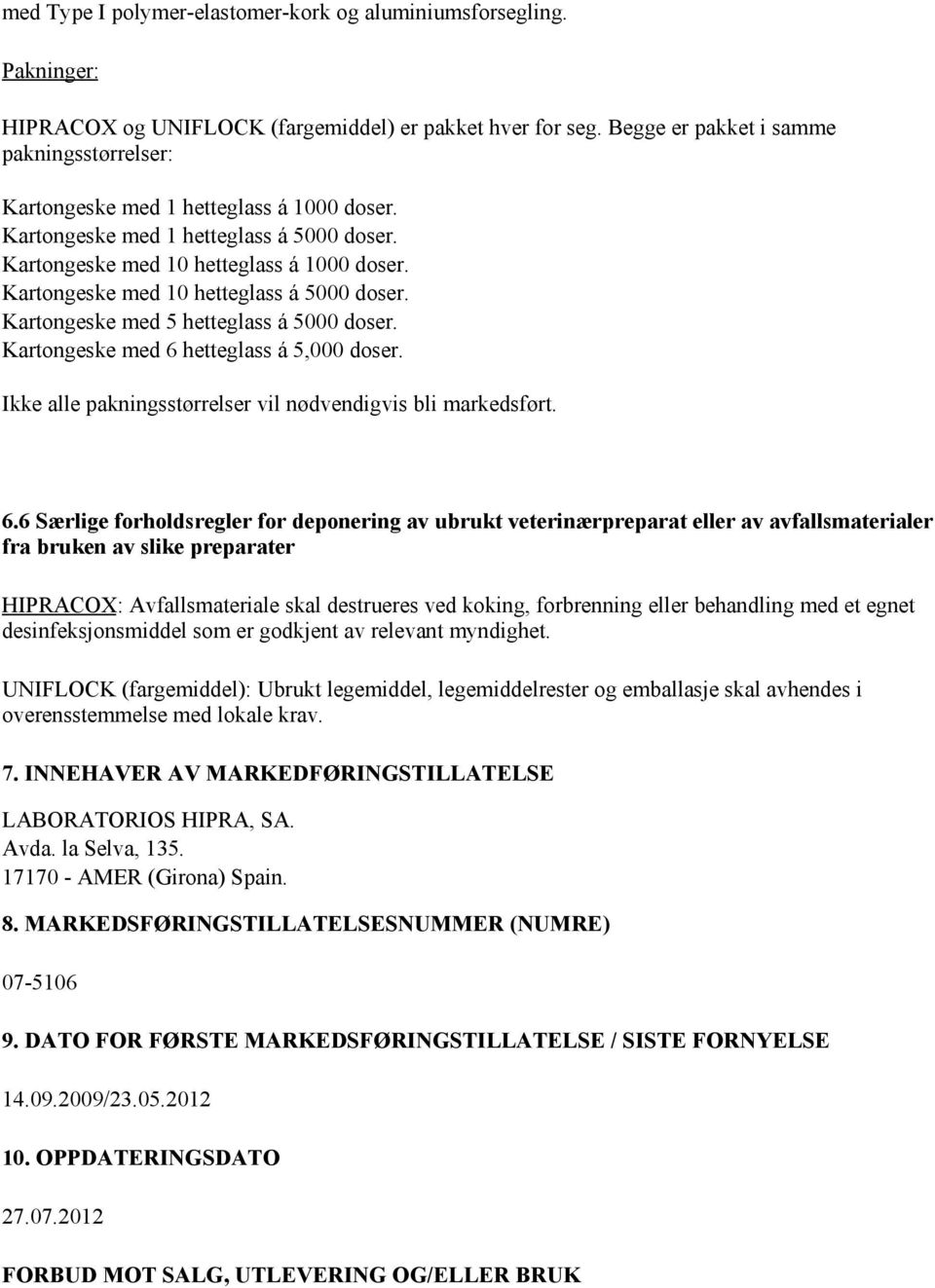 Kartongeske med 10 hetteglass á 5000 doser. Kartongeske med 5 hetteglass á 5000 doser. Kartongeske med 6 