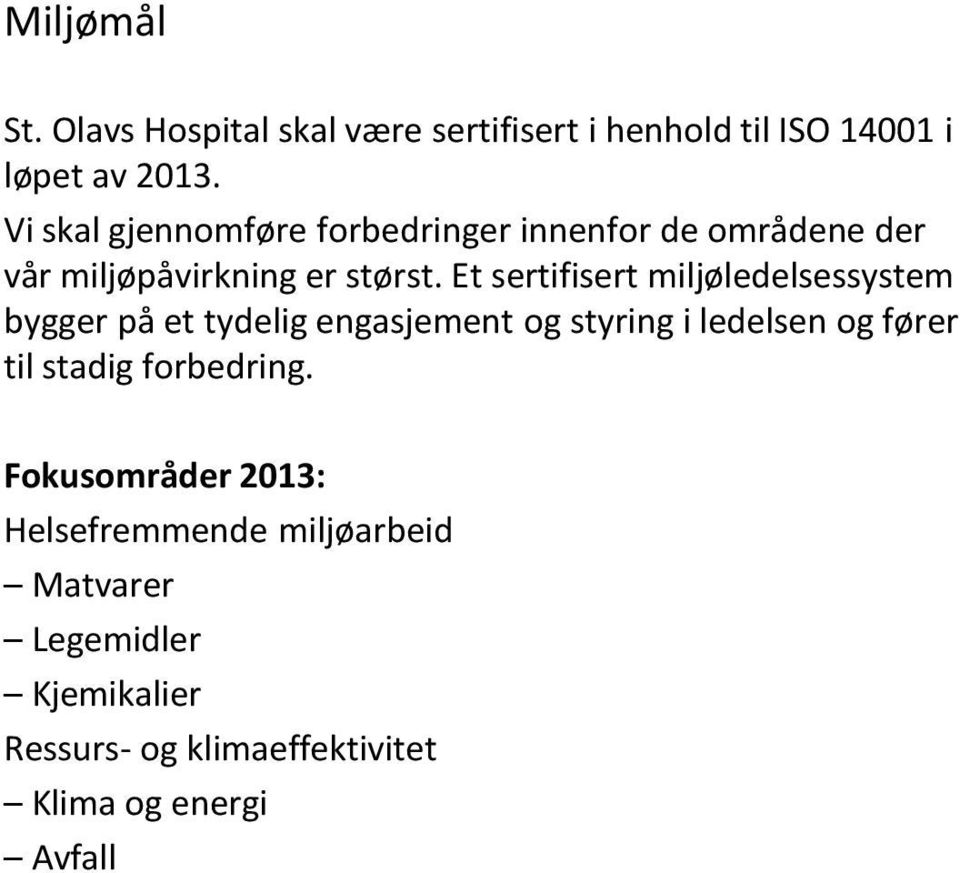 Et sertifisert miljøledelsessystem bygger på et tydelig engasjement og styring i ledelsen og fører til