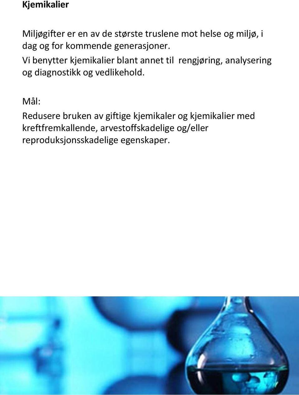 Vi benytter kjemikalier blant annet til rengjøring, analysering og diagnostikk og