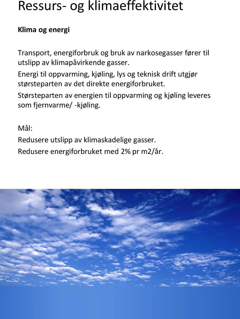 Energi til oppvarming, kjøling, lys og teknisk drift utgjør størsteparten av det direkte energiforbruket.