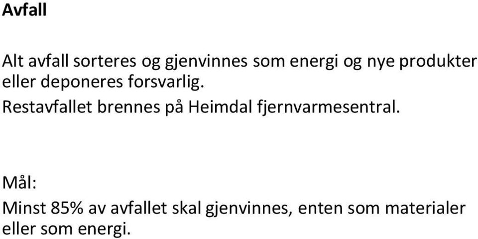 Restavfallet brennes på Heimdal fjernvarmesentral.