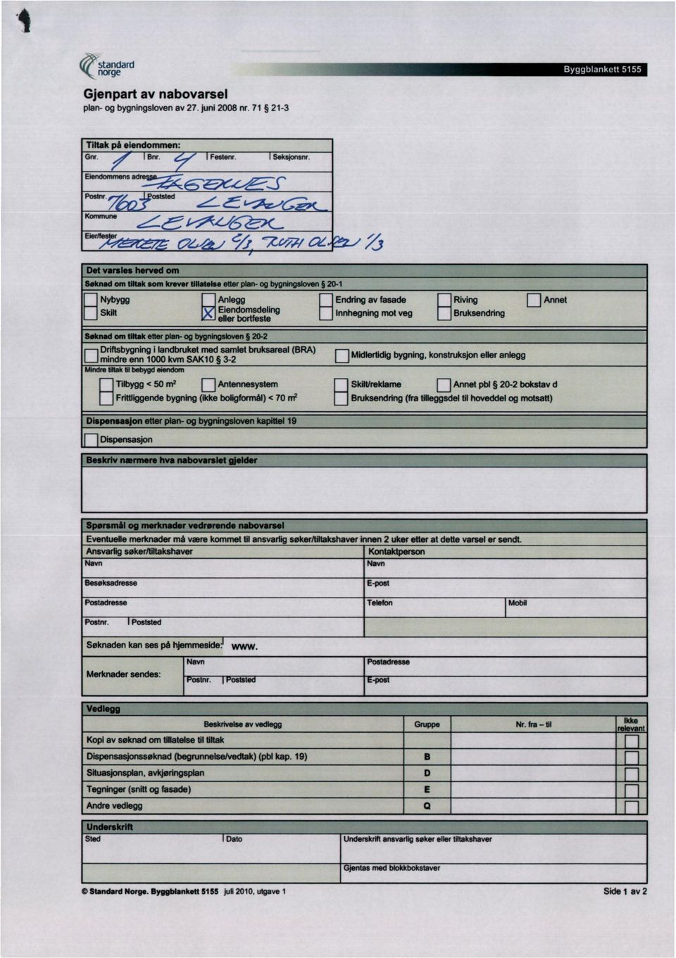 Innhegning mot veg RMng Bruksendring n Annet Soknadom Ultaketterplan-og bygningslown$ 20-2 Driftsbygning i landbruket med samlet bruksareal (BRA) L_J mindre enn 1000 kvm SAK10 3-2 MIndretillaklii