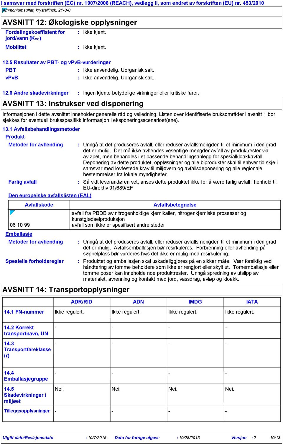 Listen over Identifiserte bruksområder i avsnitt 1 bør sjekkes for eventuell bruksspesifikk informasjon i eksponeringsscenarioet(ene). 13.