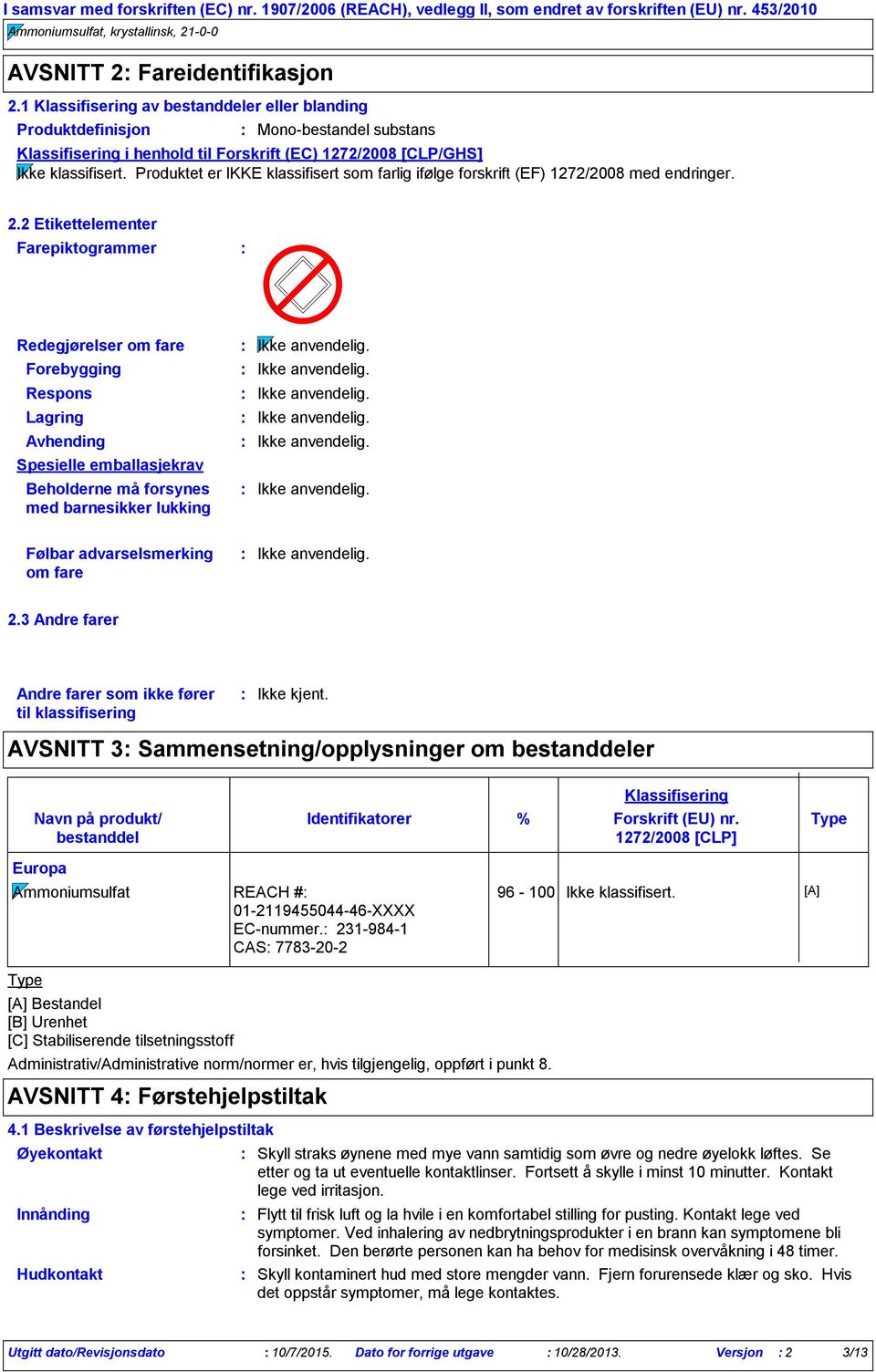 Produktet er IKKE klassifisert som farlig ifølge forskrift (EF) 1272/2008 med endringer. 2.