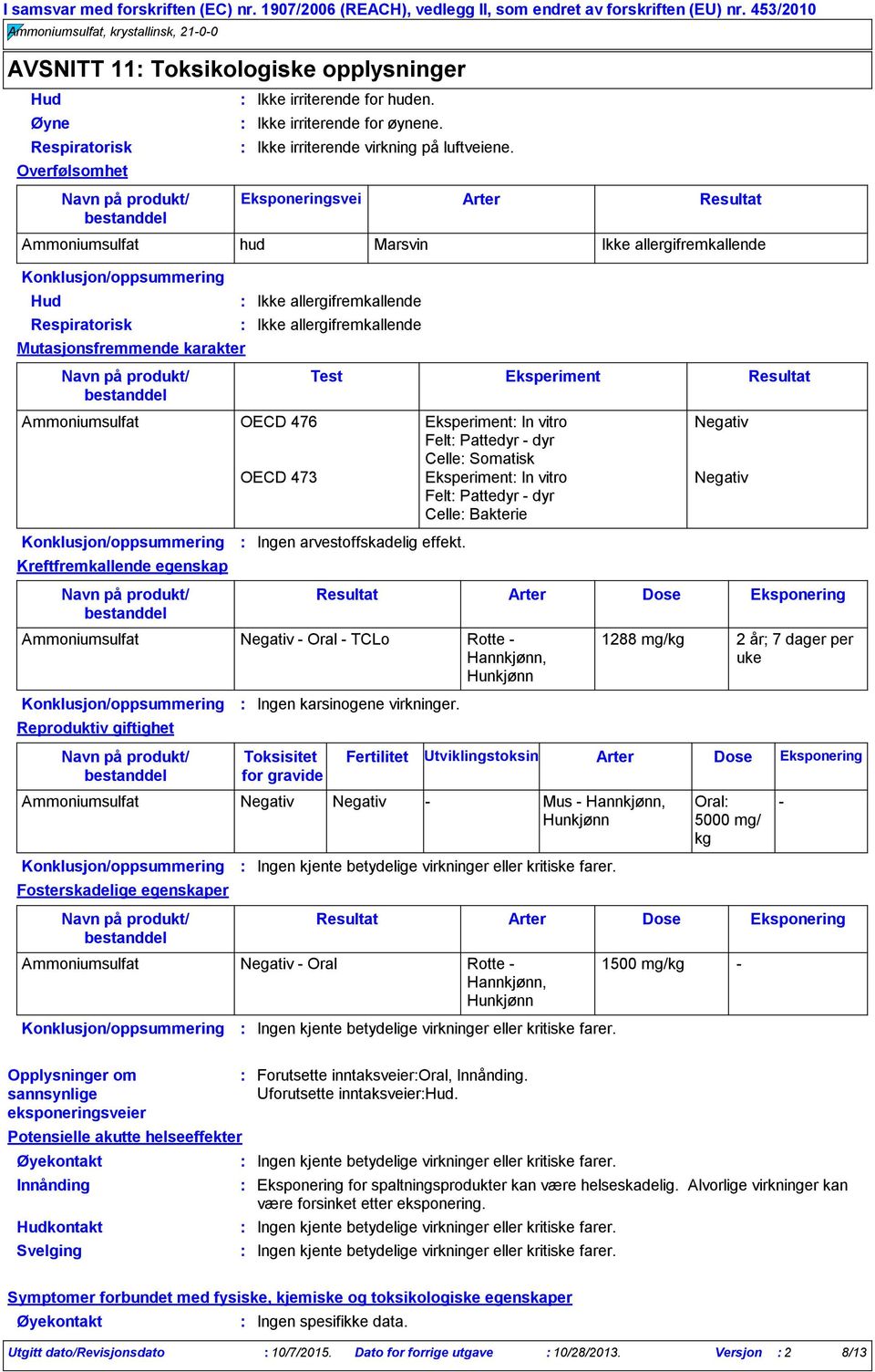 Ammoniumsulfat hud Marsvin Ikke allergifremkallende Hud Respiratorisk Mutasjonsfremmende karakter Ammoniumsulfat OECD 476 Eksperiment In vitro Negativ Felt Pattedyr dyr Celle Somatisk OECD 473