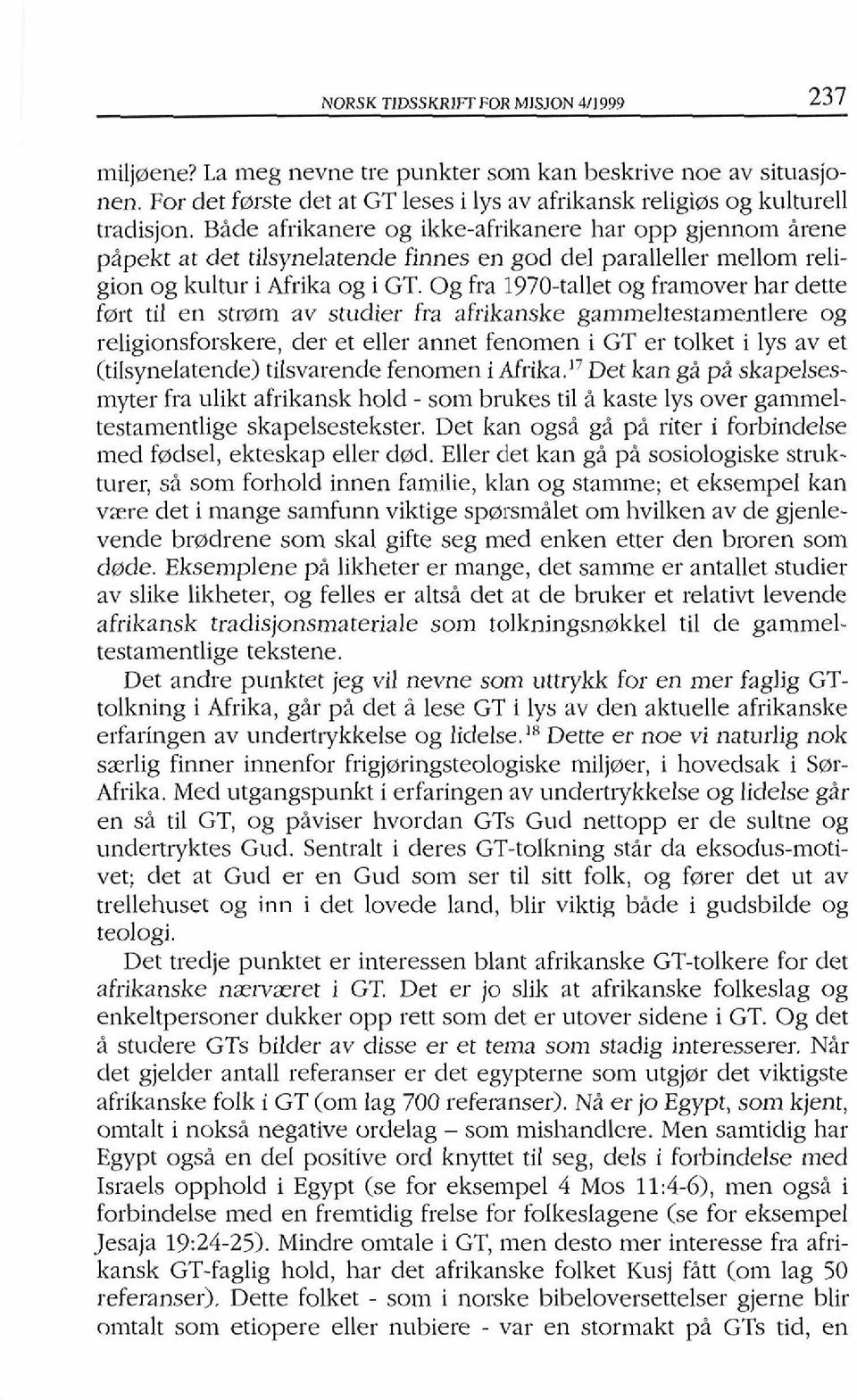 Og fra 1970-tallet og framover has dette fmrt ti1 en strtlm av studier fra afrikanske gammeltestamentlere og religionsforskere, der et eller annet fenomen i GT er tolket i lys av et (tilsynelatende)