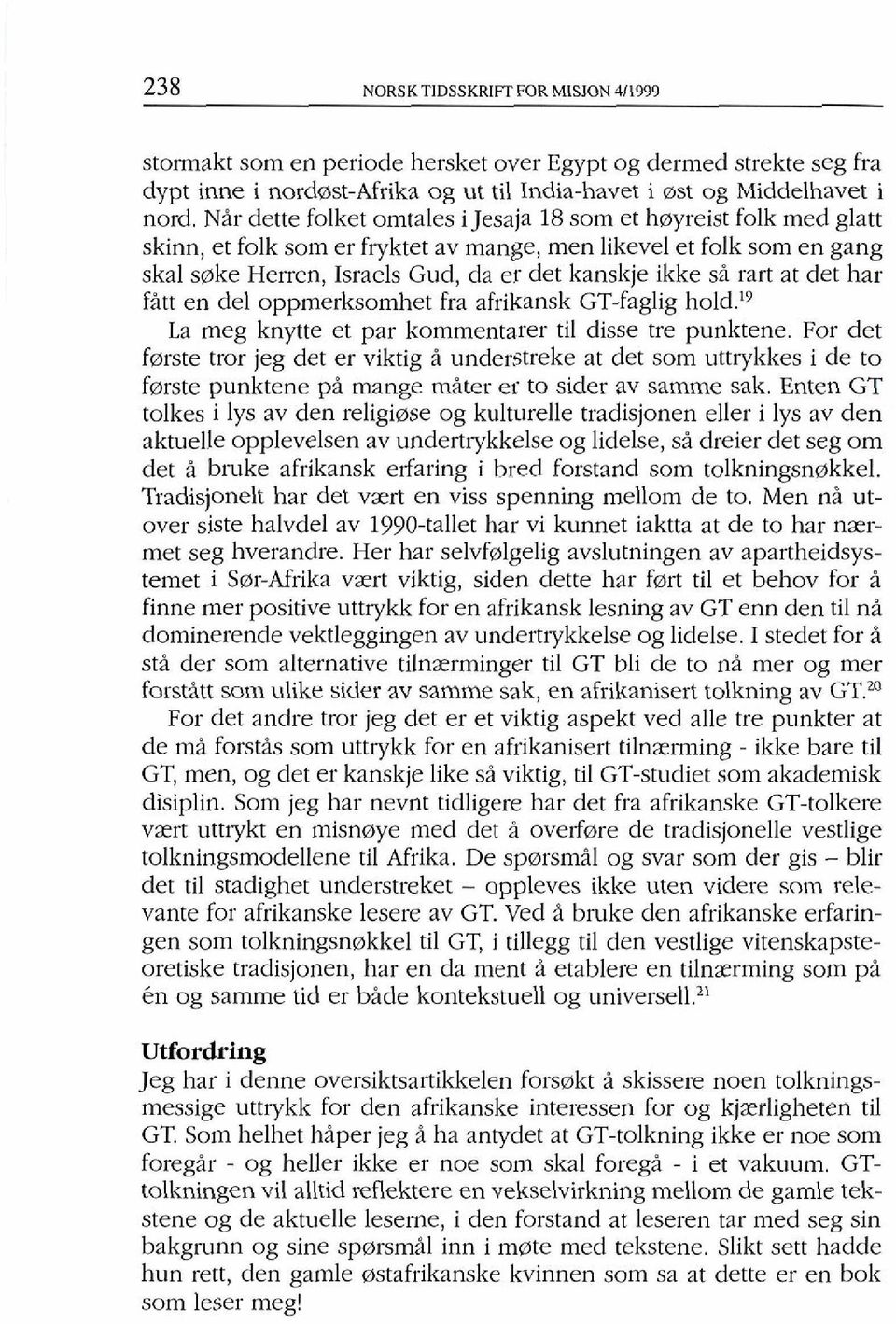 ran at det har fitt en del oppmerksomhet fra afrikansk GT-faglig hold.i9 La meg knytte et par kommentarer ti1 disse tre punktene.