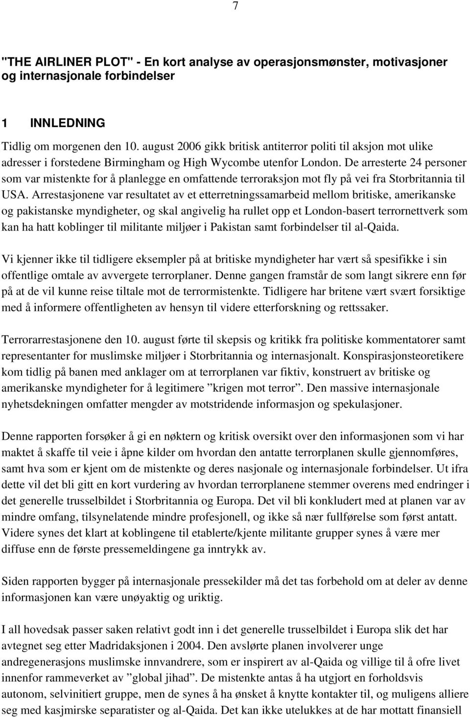 De arresterte 24 personer som var mistenkte for å planlegge en omfattende terroraksjon mot fly på vei fra Storbritannia til USA.