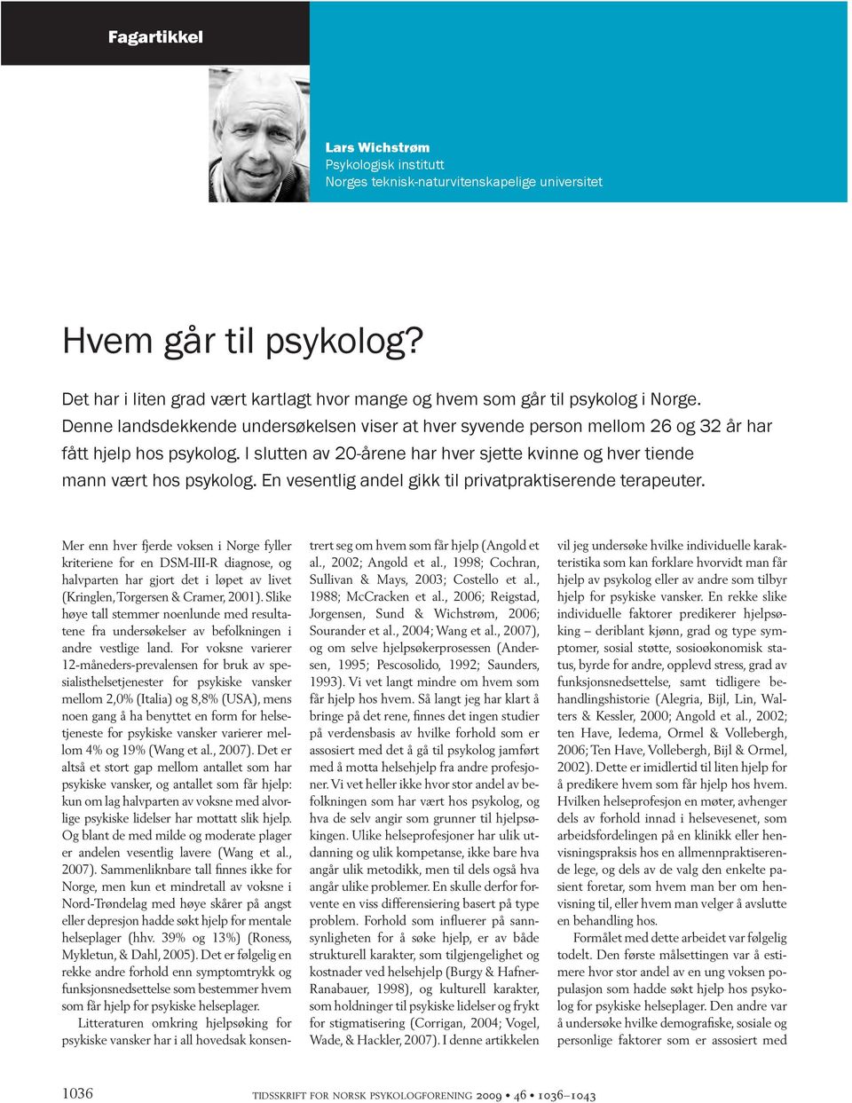 Den ne lands dek ken de un der sø kel sen vi ser at hver syv en de person mel lom 26 og 32 år har fått hjelp hos psy ko log.