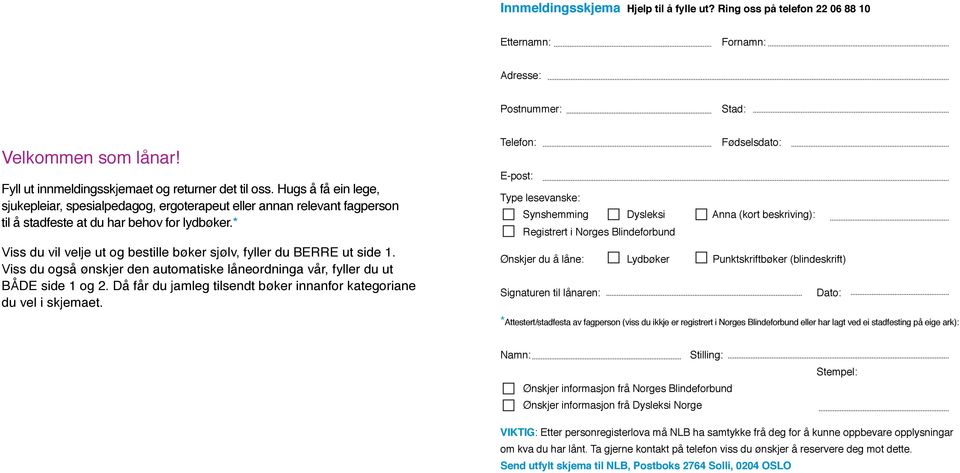 * Viss du vil velje ut og bestille bøker sjølv, fyller du BERRE ut side 1. Viss du også ønskjer den automatiske låneordninga vår, fyller du ut BÅDE side 1 og 2.