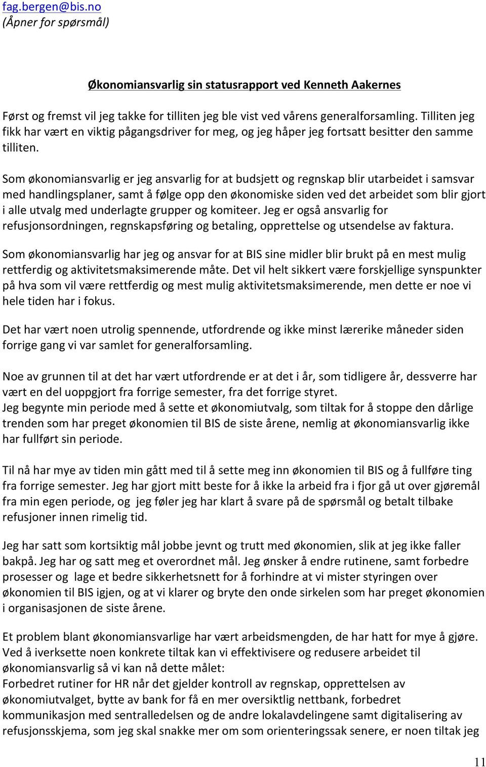 Som økonomiansvarlig er jeg ansvarlig for at budsjett og regnskap blir utarbeidet i samsvar med handlingsplaner, samt å følge opp den økonomiske siden ved det arbeidet som blir gjort i alle utvalg