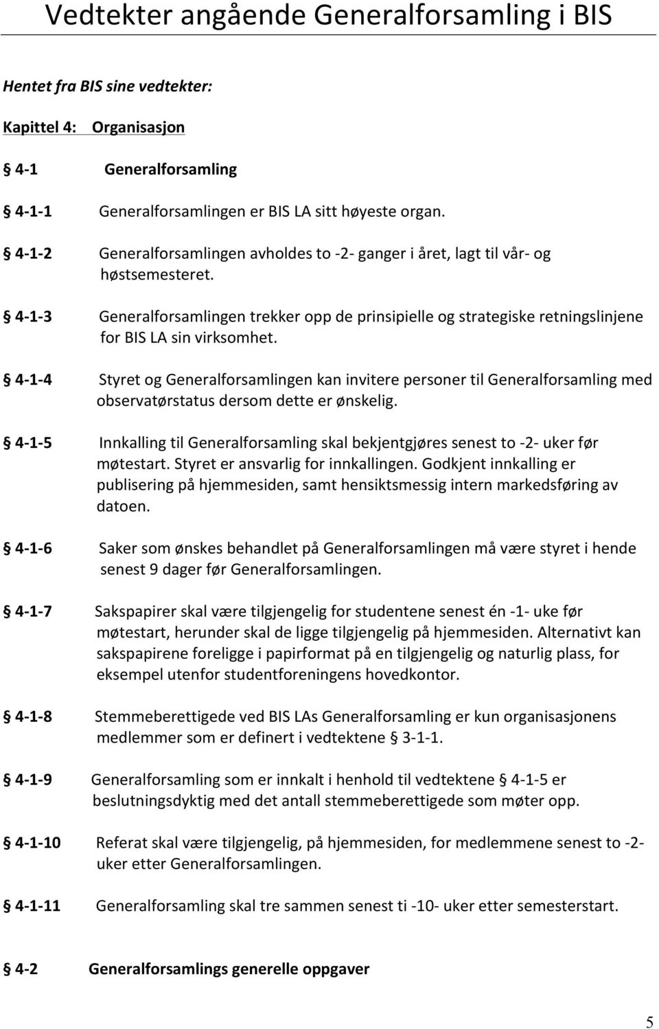 4-1- 3 Generalforsamlingen trekker opp de prinsipielle og strategiske retningslinjene for BIS LA sin virksomhet.