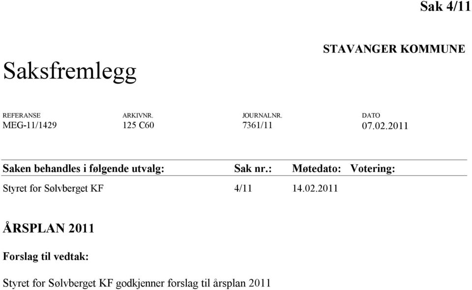 2011 Saken behandles i følgende utvalg: Sak nr.