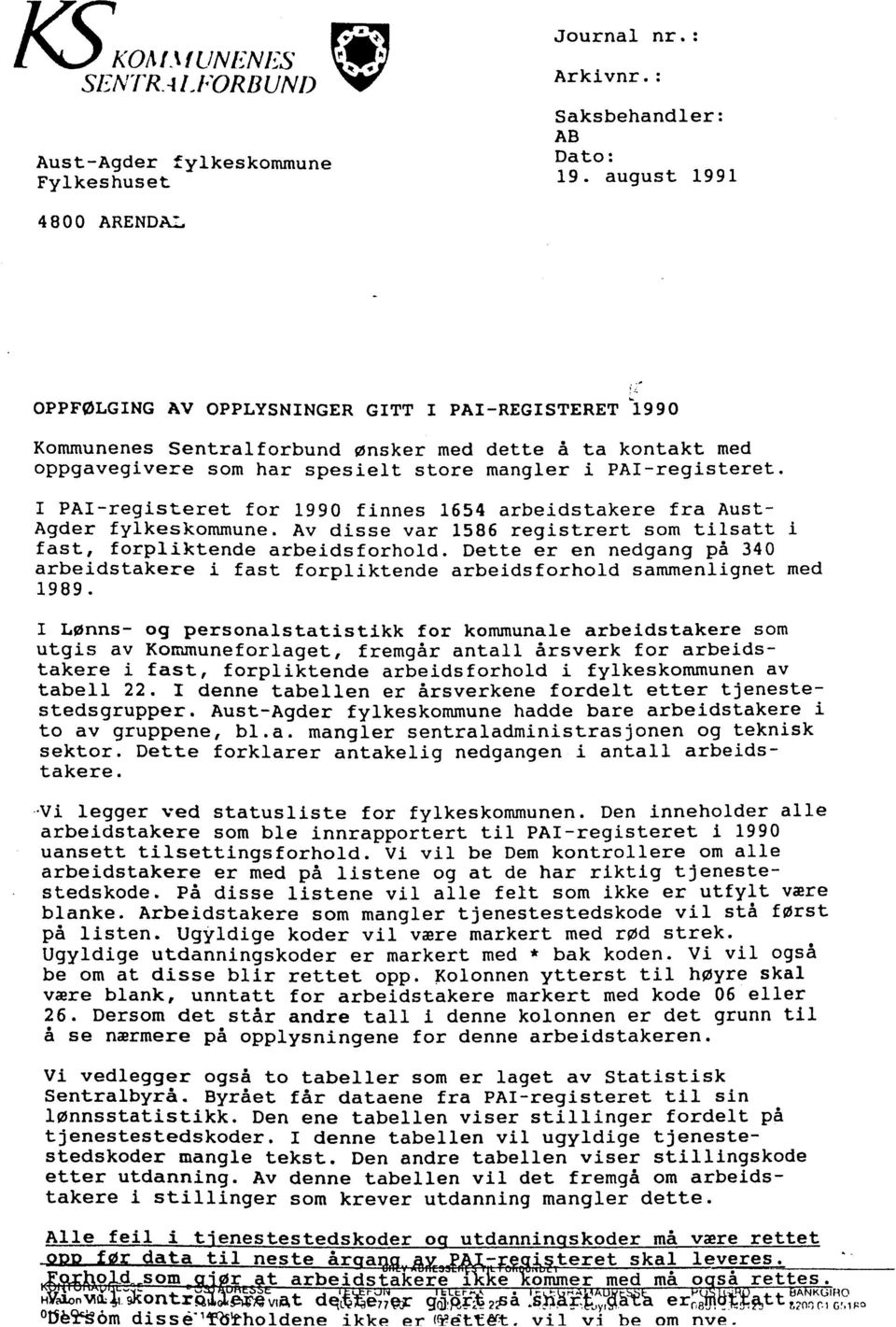 I PAI-registeret for 1990 finnes 1654 arbeidstakere fra Aust- Agder fylkeskommune. Av disse var 1586 registrert som tilsatt i fast, forpliktende arbeidsforhold.