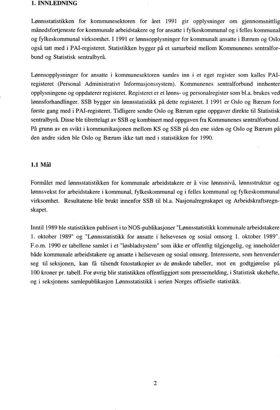 Statistikken bygger på et samarbeid mellom Kommunenes sentralforbund og Statistisk sentralbyrå.