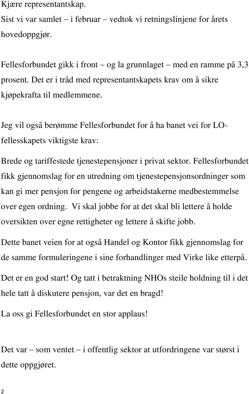 Jeg vil også berømme Fellesforbundet for å ha banet vei for LOfellesskapets viktigste krav: Brede og tariffestede tjenestepensjoner i privat sektor.